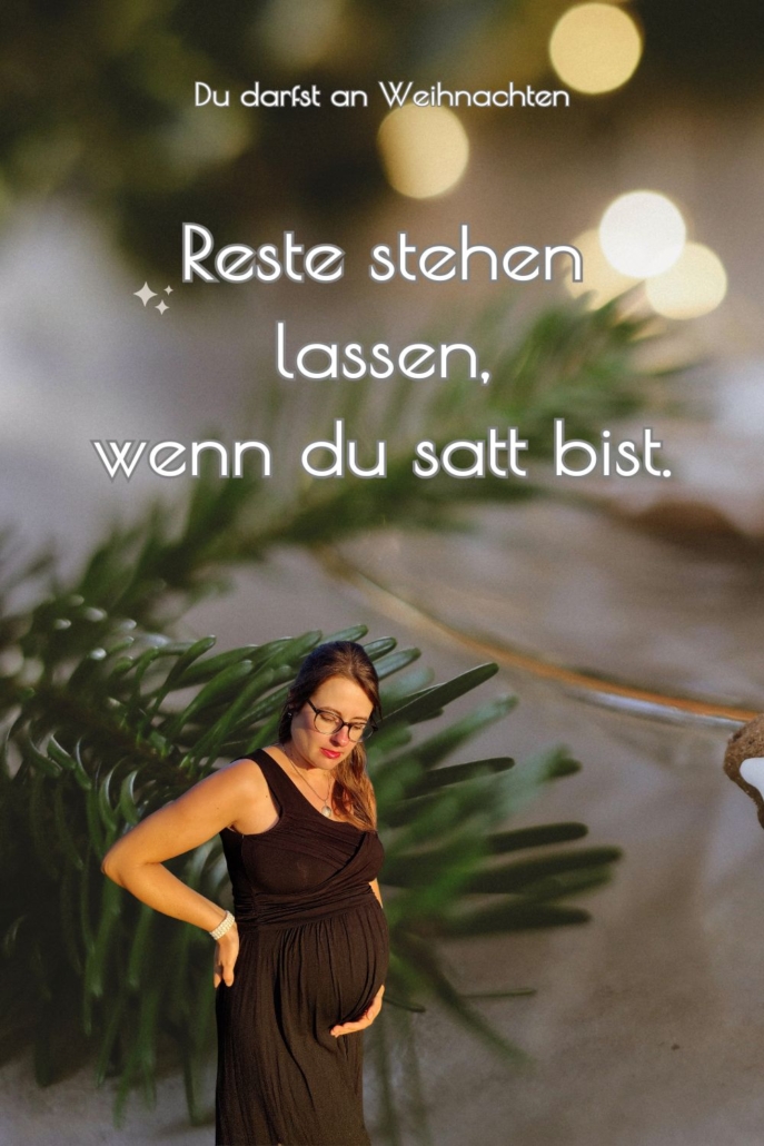 Ernährung für Schwangere an Weihnachten. Du darfst Reste stehen lassen. 