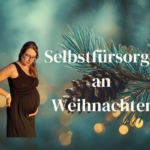Schwanger an Weihnachten - Selbstfürsorge