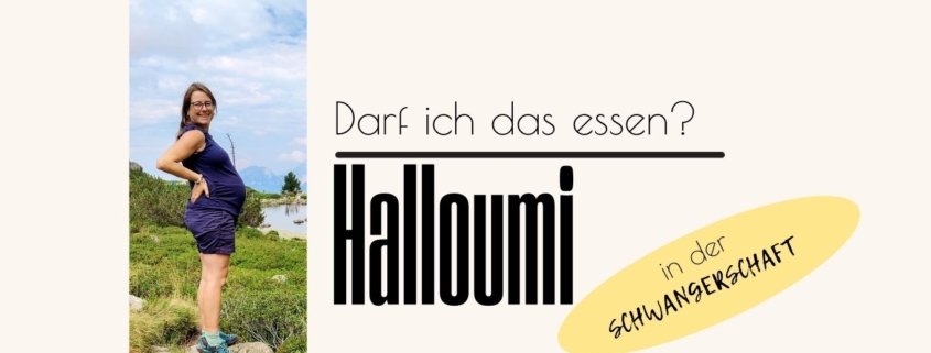 darf man Halloumi in der Schwangerschaft essen
