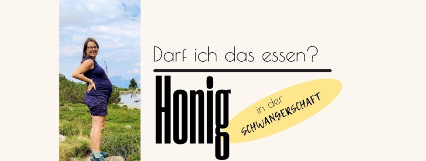 Darf man in der Schwangerschaft Honig essen?