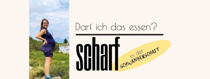 Darf man in der Schwangerschaft scharf essen?