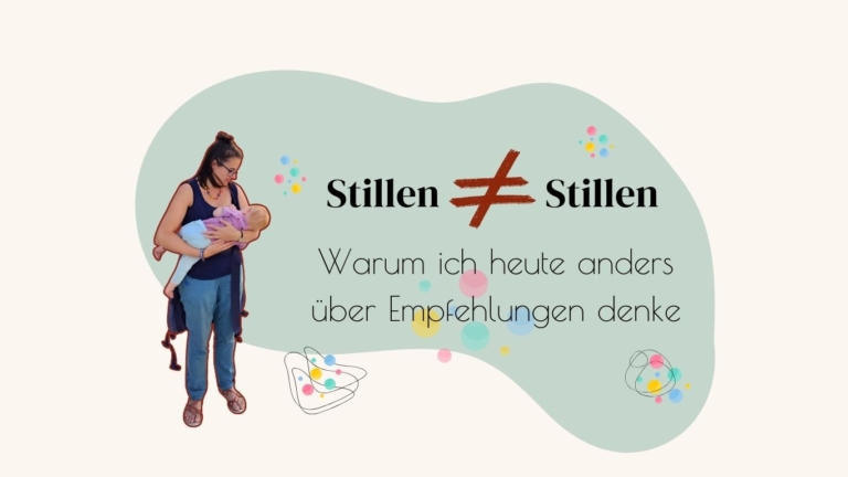 Stillen ist nicht gleich Stillen, Warum ich heute anders über Empfehlungen denke