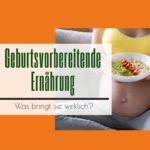 Geburtsvorbereitende Ernährung was bringt sie wirklich