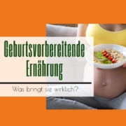 Geburtsvorbereitende Ernährung was bringt sie wirklich